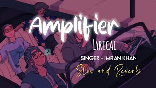 Amplifier Slow amp Reverb lyrical   Imran Khan  M2 Lofi [upl. by Olinde601]