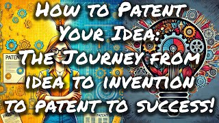 How to Turn Your Idea into a Patent A StepbyStep Guide  and Insights from a Prolific Inventor [upl. by Murielle904]