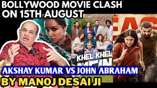 Bollywood Movie Clash On 15th August  Reaction By Manoj Desai Ji  Akshay Kumar Vs John Abraham [upl. by Hubey881]