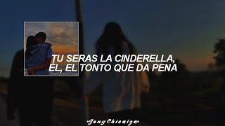 tu seras la cinderella el el tonto que da pena LetraLyrics [upl. by Elfstan]