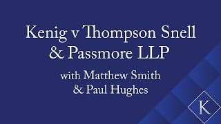 Kenig v Thompson Snell amp Passmore LLP with Matthew Smith amp Paul Hughes [upl. by Isidore]