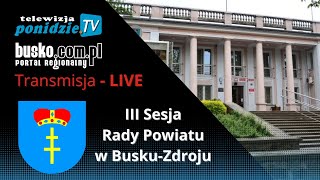 III Sesja Rady Powiatu w BuskuZdroju  Transmisja LIVE [upl. by Ayadahs]