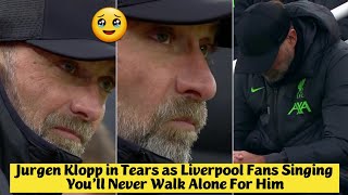 🥹 Jurgen Klopp in Tears as Liverpool Fans Singing You’ll Never Walk Alone For Him [upl. by Juliane]