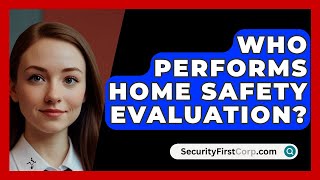 Who Performs Home Safety Evaluation  SecurityFirstCorpcom [upl. by Anahsed]