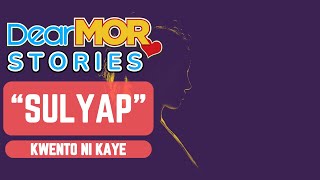 Dear MOR Stories quotSulyapquot Kwento Ni Kaye [upl. by Keffer]