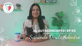 Sanando la relación contigo mismo El poder del autoconcepto  EP 03 [upl. by Rhodie915]