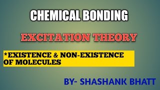 Excitation Theory  Existence amp nonexistence Of molecules  Chemical Bonding [upl. by Yerffeg]