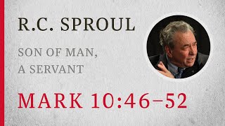 Son of Man A Servant Mark 1046–52 — A Sermon by RC Sproul [upl. by Nortna]