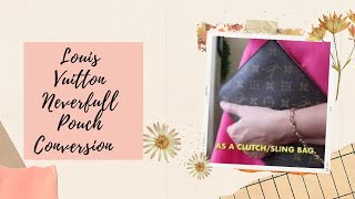 LOUIS VUITTON NEVERFULL POUCH CONVERSIONVlog 129 [upl. by Animsay]