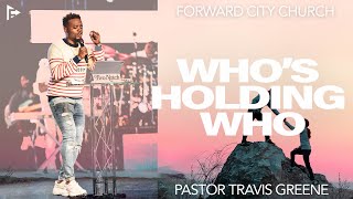 Whos Holding Who l Pastor Travis Greene l Forward City Church [upl. by Salomie]