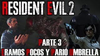 RESIDENT EVIL 2 PARTE 3 ERAMOS POCOS Y PARIÓ UMBRELLA [upl. by Ynaittirb]