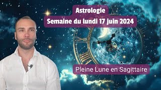 Pleine Lune  Vos informations astrologiques de le semaine du 17 juin 2024 [upl. by Ramsdell]