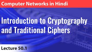 Lecture 501 Introduction to Cryptography and Traditional Ciphers  Computer Networks [upl. by Oulman124]