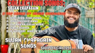 sujanchapagaintop 5 collection songsujan chapagainmrbvlogs [upl. by Amsirhc]