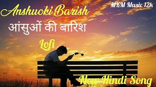 aansuon Ki barish  New Hindi Song  LoFi  MKM Music 12k [upl. by Kan883]