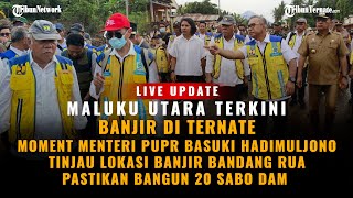 🔴UPDATE  MOMENT MENTERI PUPR BASUKI HADIMULJONO TINJAU LOKASI BANJIR BANDANG RUA KOTA TERNATE MALUT [upl. by Ajiak]