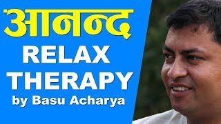 Relax Therapy in Nepali  आनन्द थेरापी  by Basu Acharya [upl. by Lorry]