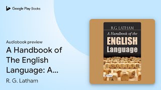 A Handbook of The English Language A Handbook… by R G Latham · Audiobook preview [upl. by Kassandra]