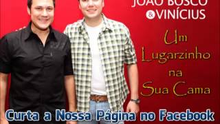 João Bosco e Vinicius  Um Lugarzinho na Sua Cama Lançamento TOP Sertanejo 2013  Oficial [upl. by Tarrah]