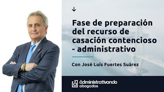 Fase de preparación del recurso de casación contencioso  administrativo [upl. by Nerval]