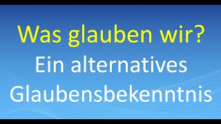 Was glauben wir Ein alternatives Glaubensbekenntnis [upl. by Alberta]