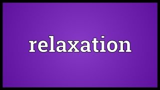 Relaxation Meaning [upl. by Yaffit]