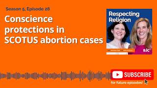 S5 Ep 28 Conscience protections in SCOTUS abortion cases [upl. by Paulson399]