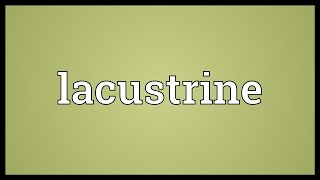 Lacustrine Meaning [upl. by Eural]