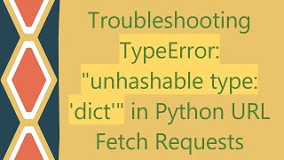 Troubleshooting TypeError quotunhashable type dictquot in Python URL Fetch Requests [upl. by Kcirdlek829]