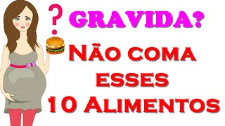 10 Alimentos que Você Deve EVITAR na Gravidez  Alimentação na Gravidez [upl. by Plafker391]