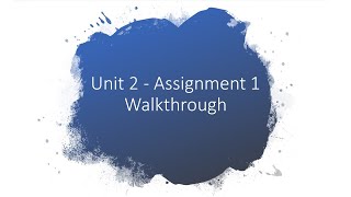 Unit 2  Assignment 1 walkthrough [upl. by Inahteb]