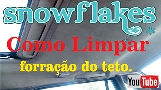 Como fazer a limpeza da forração do teto do carro [upl. by Bruno]