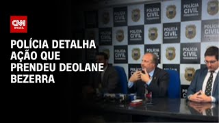 Polícia detalha ação que prendeu Deolane Bezerra  LIVE CNN [upl. by Tamanaha]