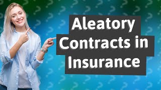 What is a aleatory contract in insurance [upl. by Ecinrahs]