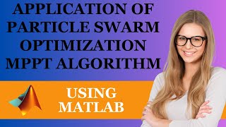 Applications of Particle Swarm Optimization MPPT using MATLAB [upl. by Akeimat]