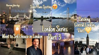 London series pt3  Went to Srk’s london house  Plane Spottings  Explored Central London [upl. by Senga63]