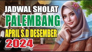 Jadwal Sholat Palembang April sampai Desember 2024 [upl. by Thurman]