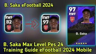 B Saka Max Level eFootball 2024  How To Train Saka eFootball Pes 2024 Mobile 🔥 Training Guide Pes [upl. by Hpesoy]