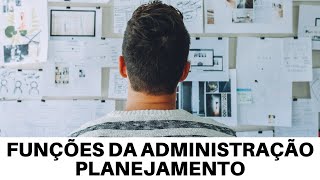 FUNÇÕES DA ADMINISTRAÇÃO  PLANEJAMENTO [upl. by Macmillan575]