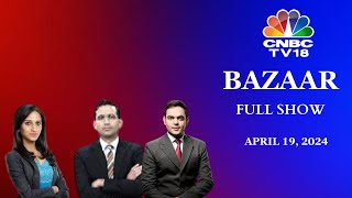 Bazaar The Most Comprehensive Show On Stock Markets  Full Show  April 19 2024  CNBC TV18 [upl. by Tuesday]