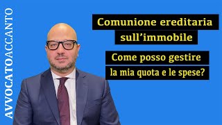 Comunione ereditaria sullimmobile Come posso gestire la mia quota e le spese [upl. by Vano]