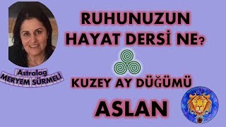 RUHUNUZUN HAYAT DERSİ NE  KUZEY AY DÜĞÜMÜ ASLAN [upl. by Ailegave483]