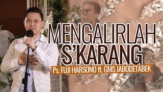 Mengalirlah Skarang  Fuji Harsono ft GMS Jabodetabek [upl. by Delainey]