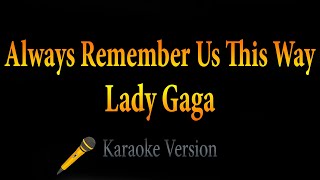 Lady Gaga  Always Remember Us This Way Karaoke [upl. by Akirret]