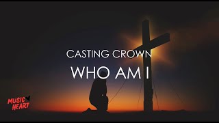 Who Am I  Casting Crown Lyrics [upl. by Katerina]