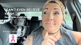 Dexa Scan Results Update I Cant Even Believe This  Breast Cancer Vlog  Invasive Ductal Carcinoma [upl. by Lulu]