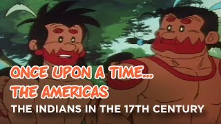 Once upon a time The Americas  The indians in the 17th century [upl. by Jennilee]