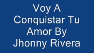 Voy A Conquistar Tu Amor Jhonny Rivera [upl. by Siletotsira]