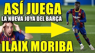 ASÍ JUEGA ILAIX MORIBA  LA NUEVA JOYA DEL BARÇA [upl. by Gnirps]