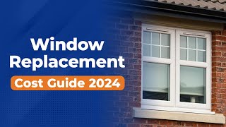 How much does window replacement cost  UK Cost Guide 2024 [upl. by Innad770]